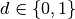 d\in \{0, 1\}