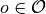 o\in \mathcal{O}