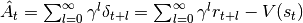 \hat{A}_t = \sum_{l=0}^\infty \gamma^l\delta_{t+l} = \sum_{l=0}^\infty \gamma^lr_{t+l}-V(s_t)