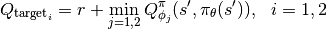 Q_{\mathrm{target}_i} = r + \min_{j=1, 2} Q^\pi_{\phi_j}(s^\prime, \pi_{\theta}(s^\prime)),~~i=1,2