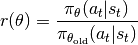 r(\theta) = \frac{\pi_\theta (a_t|s_t)}{\pi_{\theta_\mathrm{old}}(a_t|s_t)}