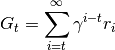 G_t=\sum_{i=t}^\infty \gamma^{i-t}r_i