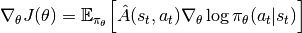 \nabla_\theta J(\theta) = \mathbb{E}_{\pi_\theta}\Big[\hat{A}(s_t,a_t)\nabla_\theta\log\pi_\theta(a_t|s_t)\Big]