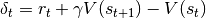 \delta_t=r_t+\gamma V(s_{t+1})-V(s_t)