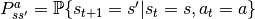 P_{ss^\prime}^a=\mathbb{P}\{s_{t+1}=s^\prime|s_t=s, a_t=a\}