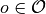 o\in \mathcal{O}
