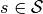 s\in \mathcal{S}