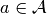 a\in \mathcal{A}