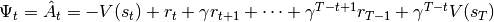 \Psi_t=\hat{A}_t=-V(s_t)+r_t+\gamma r_{t+1}+\cdots+\gamma^{T-t+1}r_{T-1}+\gamma^{T-t}V(s_T)